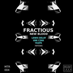 MTR004 Fractious - New Blood EP (feat. remixes by Lewis Delay, Van Czar and YEZPR)