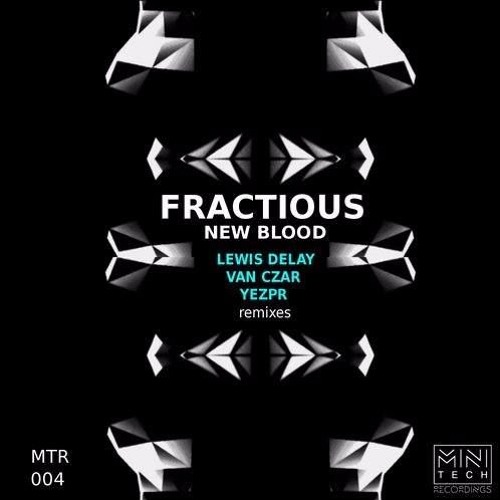 MTR004 Fractious - New Blood EP (feat. remixes by Lewis Delay, Van Czar and YEZPR)