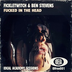 FickleTwitch & Ben Stevens - Fucked In The Head (Ideal Academy Release)