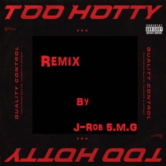 Too Hotty Remix by J-Rob 5.M.G