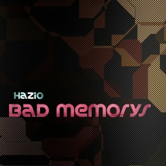 Hazio - Bad Memorys