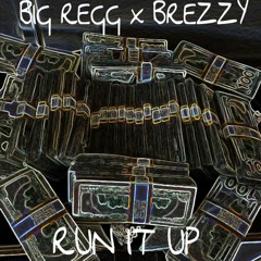 Breezy X Big ReGG - Run It Up ( Prod: thankyoutakeoff)