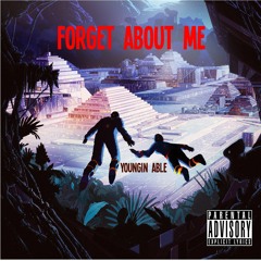 Forget About Me - Youngin' Able