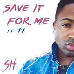 SAVE IT FOR ME FT TI prod by @jmactheproducer @theamharmonix