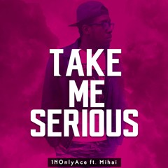 Take Me Serious Ft. Mihai