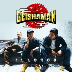ILLBROS - Geishaman (Mimisemix)