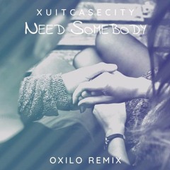 XUITCASECITY - Need Somebody (OXILO Remix)