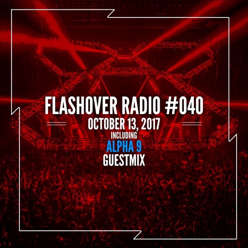 Flashover Radio #040 (ALPHA 9 Guestmix) - October 13, 2017