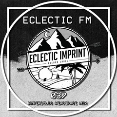Eclectic FM Vol. 037 - Hyperbolic Headspace Guest Mix