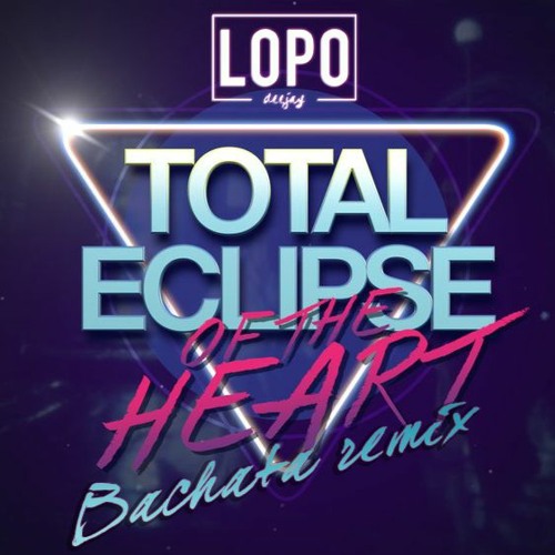 Total Eclipse Of The Heart (DjLopo 2017 Bachata Remix)