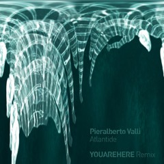 Pieralberto Valli - Atlantide (YOUAREHERE Remix)