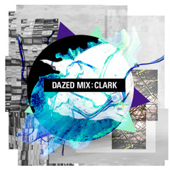 Dazed Mix: Clark