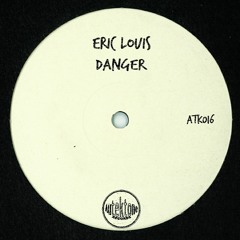 ATK016 - Eric Louis - Danger (David Grylls Remix) (Edit) (Out Now!)