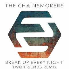 The Chainsmokers - Break Up Every Night (Two Friends Remix) [FREE DOWNLOAD]