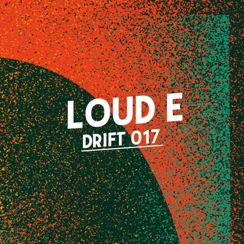 Drift Podcast 017 - Loud E