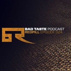 Bad Taste Podcast 024 - Redpill