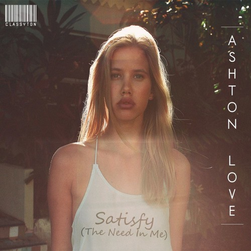 Ashton Love - Satisfy (The Need In Me) [OUT NOW]