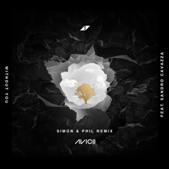 Avicii ft. Sandro Cavazza - Without You (Simon & Phil Remix)