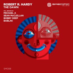 Robert R. Hardy - The Dawn (Michael A Remix) - SPECIFIC REMASTERED FINAL DIGITAL