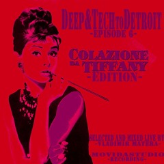 Deep&TechToDetroit ep.6 - ColazioneDaTiffany Edition- [VladimirMateraLiveDJSet@MoViDaStudioRec]
