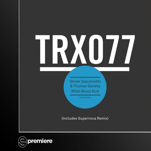 Premiere: Olivier Giacomotto & Thomas Ganday - What About Acid (Supernova Remix)- Toolroom Records