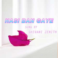 Hasi Ban Gaye - Shivani Zenith - female cover song-