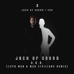 Jack Of Sound - G.O.D. (12th Man & Mad Civilians Remix)