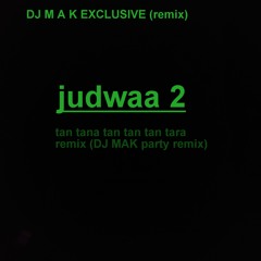 tan tana tan ( judwa 2) remix dj M A K