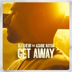 GET AWAY by DJ SHEW (feat. Ashok Nayak)