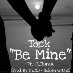 Be Mine Ft. J. Jhane [Prod. By TnTXD × Golden Gramz]