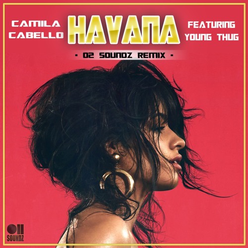 Stream Camila Cabello feat. Young Thug - Havana (O2 Soundz Remix) by O2  Soundz | Listen online for free on SoundCloud