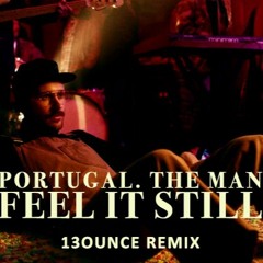 Portugal. The Man - Feel It Still (13ounce Remix)[FREE DOWNLOAD]