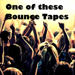 ONE OF THESE BOUNCE-TAPES