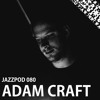 Jazzpod 080 - Adam Craft Jazzpod 080 - Adam Craft