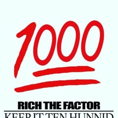 Keep It Ten Hunnid- Rich The Factor
