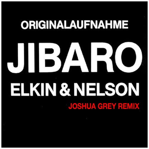 Elkin & Nelson - Jibaro (Joshua Grey Remix)