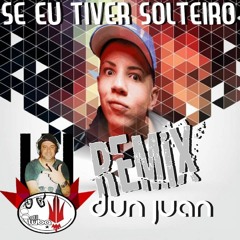 REMIX MC DON JUAN - SE EU TIVER SOLTEIRO BY DJ LUBA