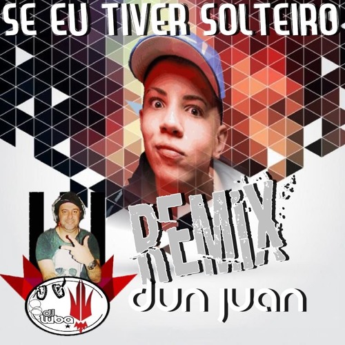 REMIX MC DON JUAN - SE EU TIVER SOLTEIRO BY DJ LUBA