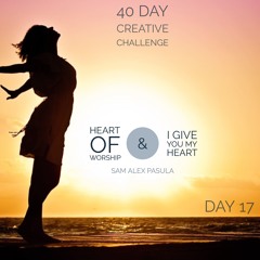 Day 17 -I give your my heart | Heart Of Worship