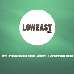 KVSH, Breno Rocha Feat. NoOne - Sede Pra Te Ver (Lowsince Remix) [LEFD001]