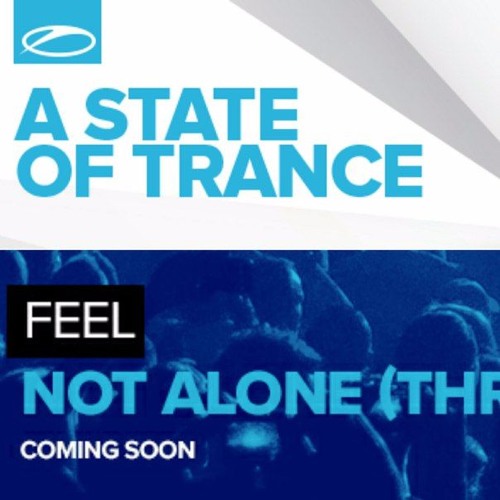Feel - Not Alone (Three Friends) [ASOT 739/740]