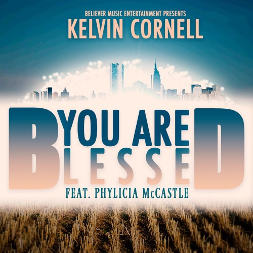 Kelvin Cornell - You Are Blessed Ft. Phylicia McCastle