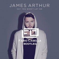 James Arthur - Say You Won't Let Go (Fabio Casella Bootleg)