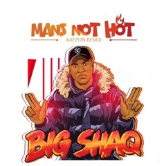 Big Shaq -  Mans Not Hot (Kafzon Remix)