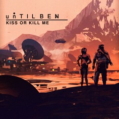 unTIL BEN - Kiss Or Kill Me