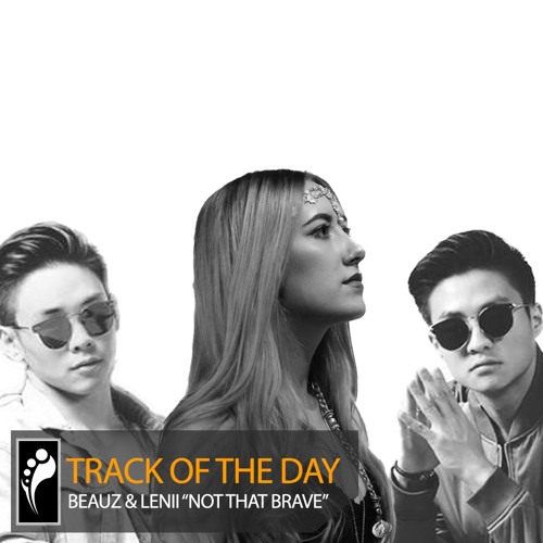 Track of the Day: BEAUZ & Lenii “Not That Brave”