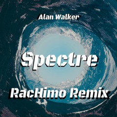 Alan Walker - Spectre (RacHimo) Remix
