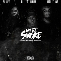 Wit The Smoke Ft Deezy2Thumbz, Zu Life & Rachet Rab (Prod. By GameChangersMusicGroup)