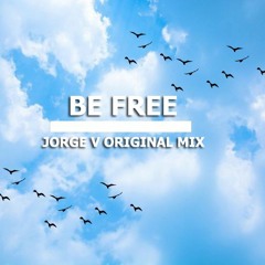 Be Free - Jorge V (Original Mix)