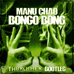 MANU CHAO - BONGO BONG ( TH BROTHER BOOTLEG )  ****FREE DOWNLOAD****
